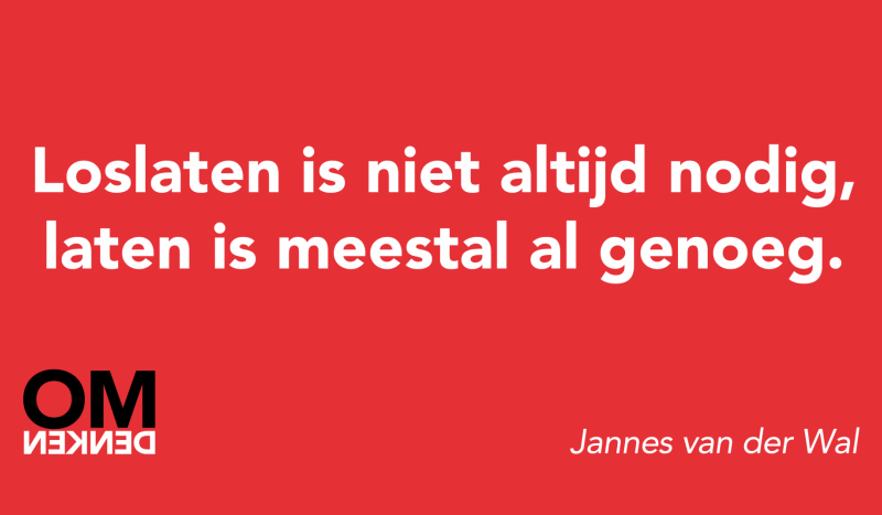 Loslaten is niet altijd genoeg...